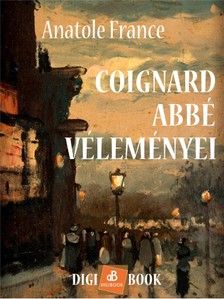 Anatole France - Coignard abbé véleményei [eKönyv: epub, mobi]