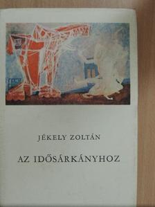 Jékely Zoltán - Az Idősárkányhoz [antikvár]