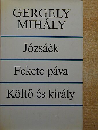 Gergely Mihály - Józsáék/Fekete páva/Költő és király [antikvár]