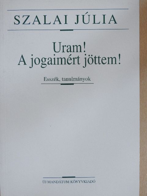 Szalai Júlia - Uram! A jogaimért jöttem! [antikvár]