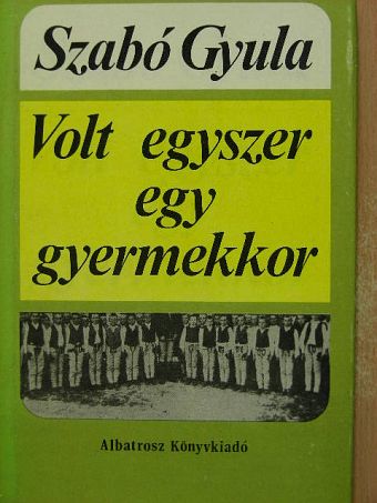 Szabó Gyula - Volt egyszer egy gyermekkor [antikvár]