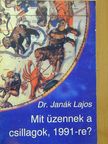 Dr. Janák Lajos - Mit üzennek a csillagok, 1991-re? [antikvár]