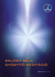 BALOGH BÉLA - Gyógyító meditáció - Letölthető mp3-meditációval