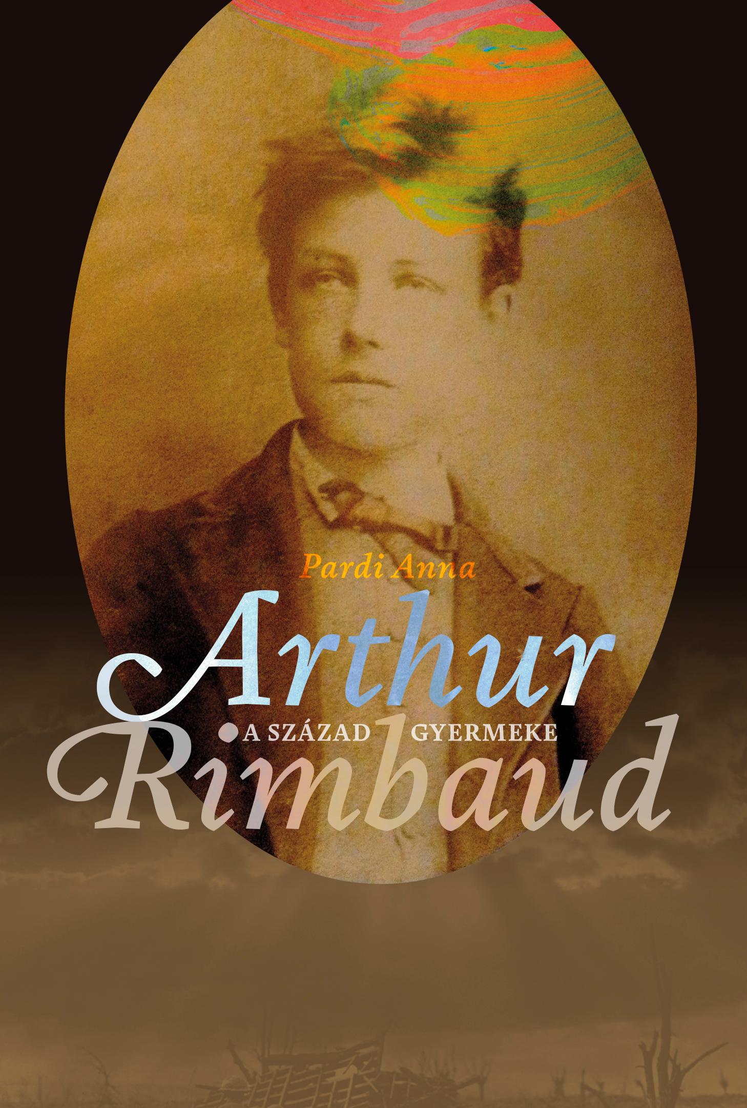 Pardi Anna - A század gyermeke, Arthur Rimbaud