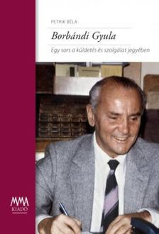 Petrik Béla - Borbándi Gyula - Egy sors a küldetés és szolgálat jegyében [antikvár]