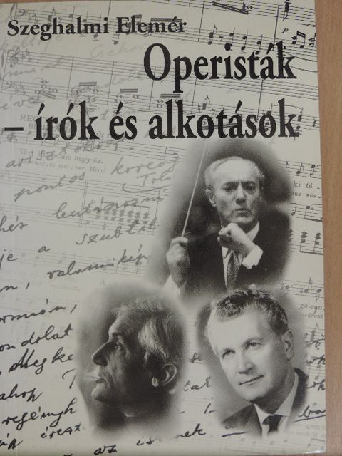 Szeghalmi Elemér - Operisták - írók és alkotások [antikvár]