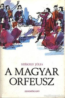 SZÉKELY JÚLIA - A magyar Orfeusz [antikvár]