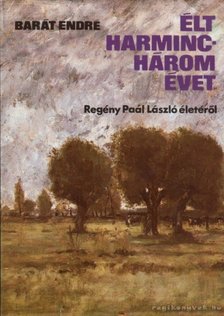 BARÁT ENDRE - Élt harminchárom évet [antikvár]
