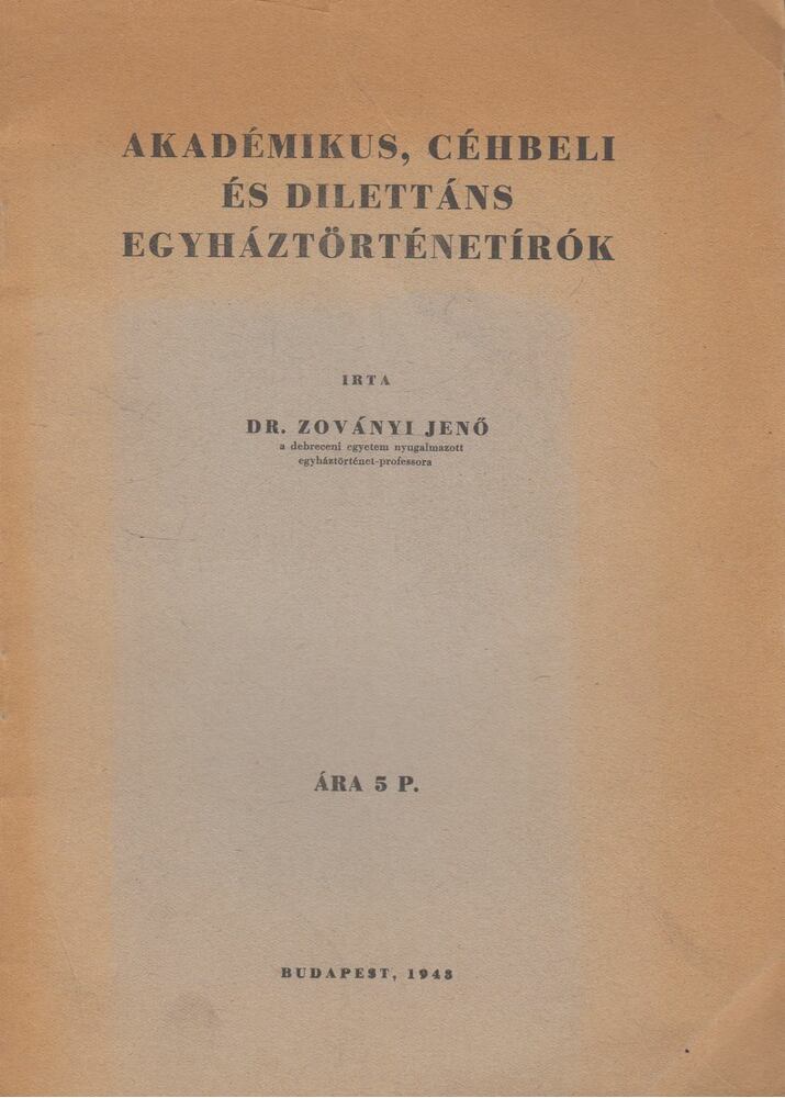 ZOVÁNYI JENŐ - Akadémikus, céhbeli és dilettáns egyháztörténetírók [antikvár]
