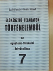 Szabó István - Előkészítő feladatok történelemből az egyetemi-főiskolai felvételihez 7. [antikvár]