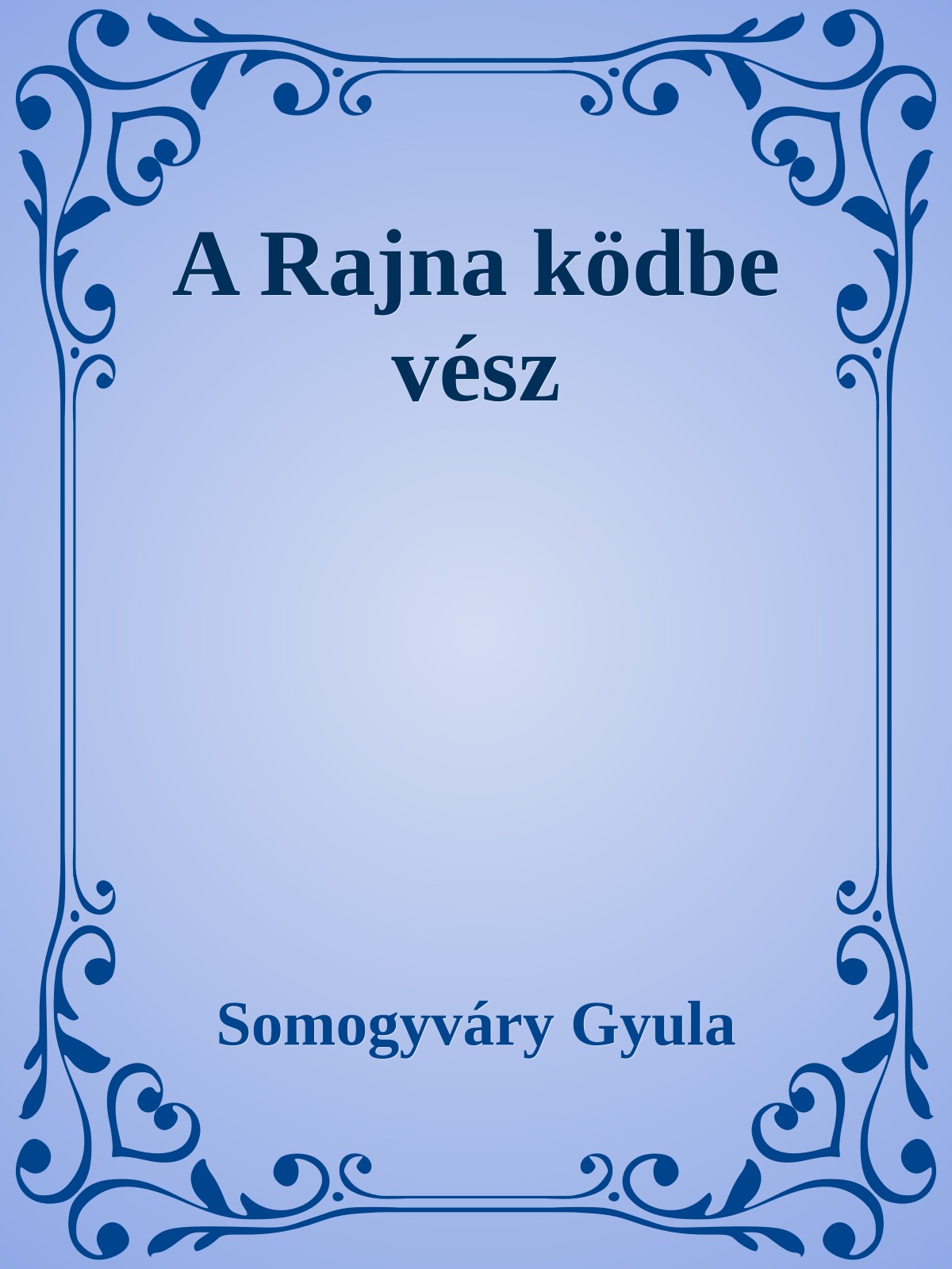 Somogyváry Gyula - A Rajna ködbe vész [eKönyv: epub, mobi]