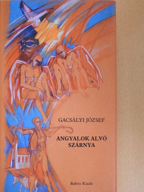 Gacsályi József - Angyalok alvó szárnya [antikvár]