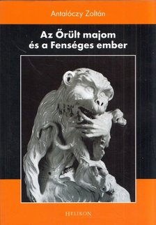 Antalóczy Zoltán - Az Őrült majom és a Fenséges ember [antikvár]