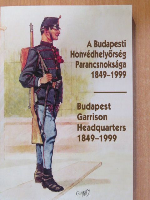 Helgert Imre - A Budapesti Honvédhelyőrség Parancsnoksága 1849-1999 [antikvár]