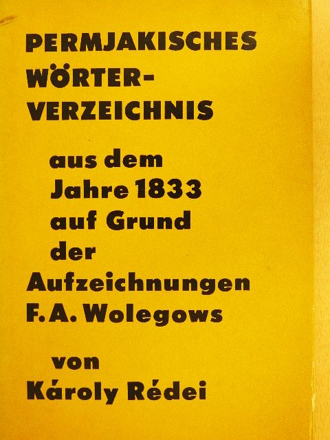 Károly Rédei - Permjakisches Wörterverzeichnis aus dem Jahre 1833 auf Grund der Aufzeichnungen F. A. Wolegows [antikvár]