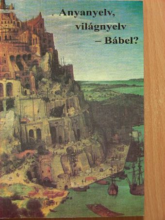 Bárczi Géza - Anyanyelv, világnyelv - Bábel? [antikvár]