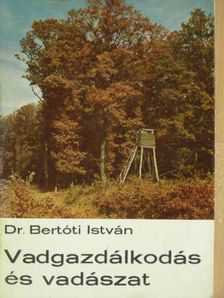 Dr. Bertóti István - Vadgazdálkodás és vadászat [antikvár]