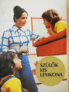 Bakonyiné Vince Ágnes - Szülők kislexikona [antikvár]