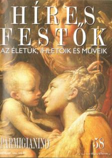 Rose, Stephen (főszerk.) - Híres festők 58 - Parmigianino [antikvár]