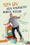 Tóth Edu - Nem nyerhetsz mindig, kölyök [eKönyv: epub, mobi]