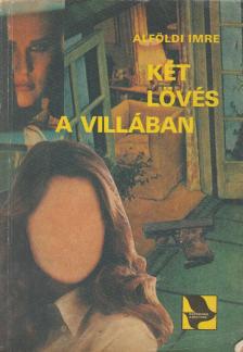 Alföldi Imre - Két lövés a villában [antikvár]