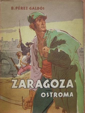 Benito Pérez Galdos - Zaragoza ostroma [antikvár]