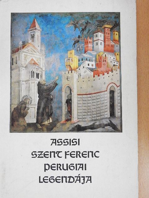 Assisi Szent Ferenc - Assisi Szent Ferenc Perugiai Legendája [antikvár]