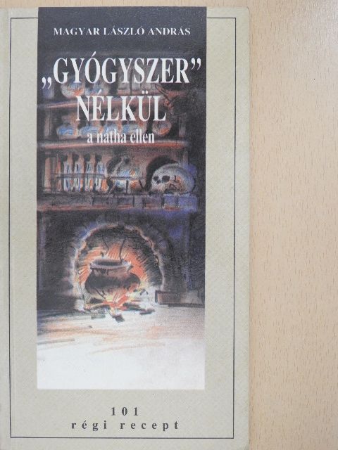 Magyar László András - "Gyógyszer" nélkül a nátha ellen [antikvár]