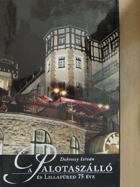 Dobrossy István - A Palotaszálló és Lillafüred 75 éve [antikvár]