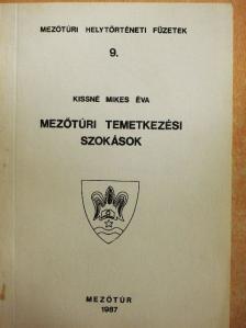 Kiss Imréné Mikes Éva - Mezőtúri temetkezési szokások  [antikvár]