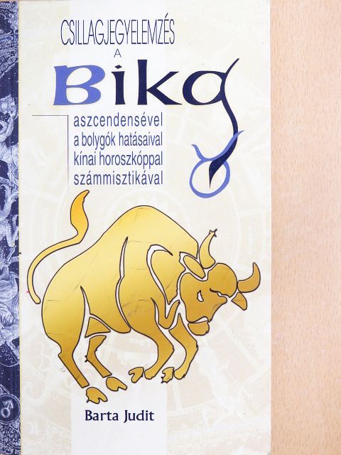 Barta Judit - Csillagjegyelemzés a Bika aszcendensével, a bolygók hatásaival, kínai horoszkóppal, számmisztikával [antikvár]
