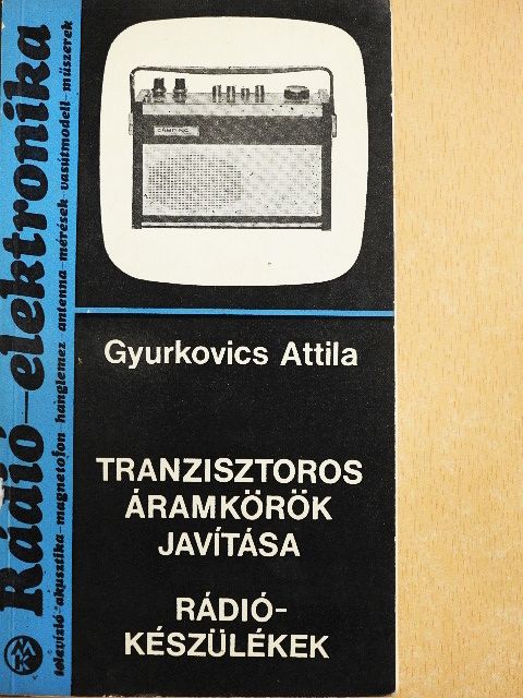 Gyurkovics Attila - Tranzisztoros áramkörök javítása [antikvár]