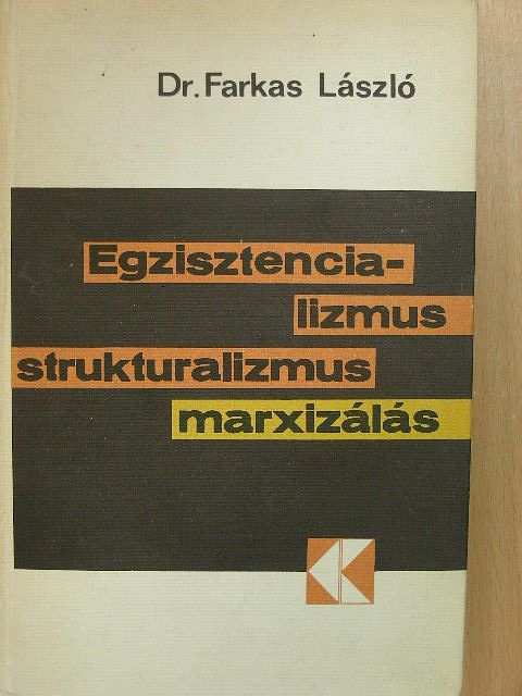 Dr. Farkas László - Egzisztencializmus, strukturalizmus, marxizálás [antikvár]