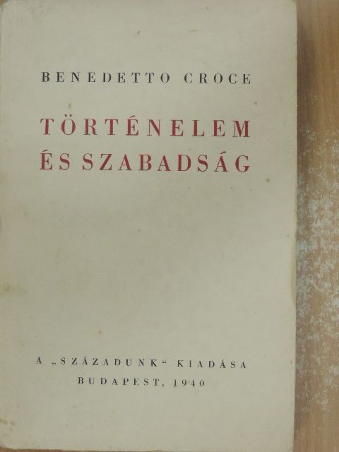 Benedetto Croce - Történelem és szabadság [antikvár]