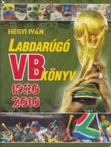 Hegyi Iván - Labdarúgó VB könyv 1930-2010 [antikvár]