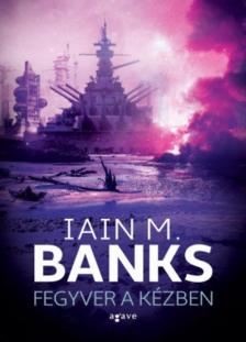 Iain M. Banks - Fegyver a kézben [antikvár]