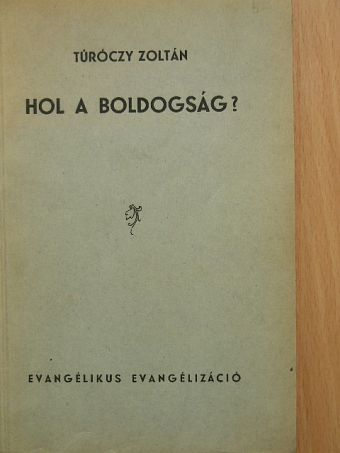 Túróczy Zoltán - Hol a boldogság? [antikvár]