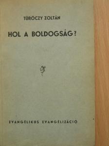 Túróczy Zoltán - Hol a boldogság? [antikvár]