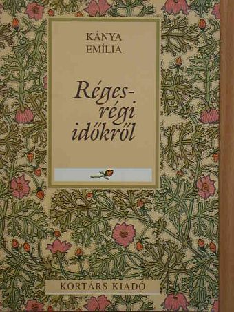 Kánya Emília - Réges-régi időkről [antikvár]