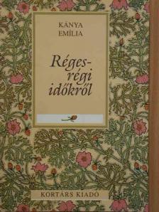 Kánya Emília - Réges-régi időkről [antikvár]