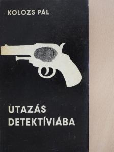 Kolozs Pál - Utazás Detektíviába [antikvár]