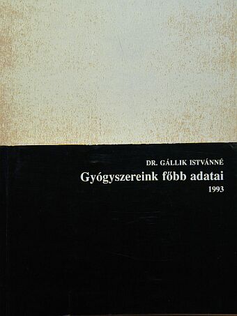Dr. Gállik Istvánné - Gyógyszereink főbb adatai 1993 [antikvár]