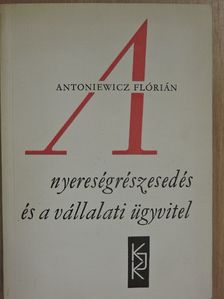 Antoniewicz Flórián - A nyereségrészesedés és a vállalati ügyvitel [antikvár]