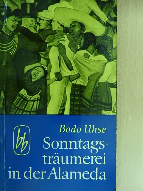 Bodo Uhse - Sonntagsträumerei in der Alameda [antikvár]