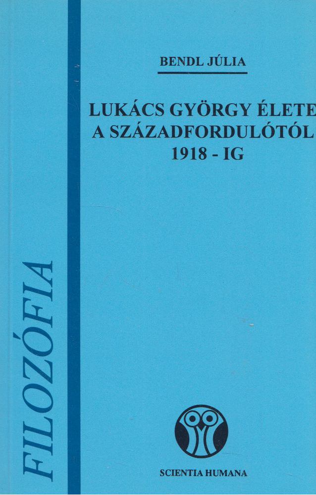 Bendl Júlia - Lukács György élete a századfordulótól 1918-ig [antikvár]