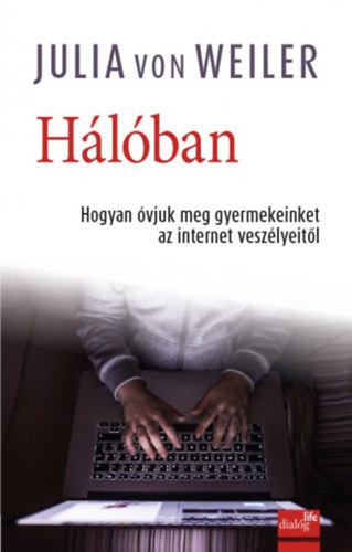 Julia von Weiler - Hálóban - Hogyan óvjuk meg gyermekeinket az internet veszélyeitől [antikvár]
