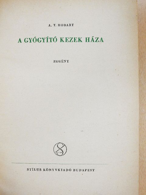 A. T. Hobart - A gyógyító kezek háza [antikvár]