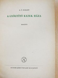 A. T. Hobart - A gyógyító kezek háza [antikvár]
