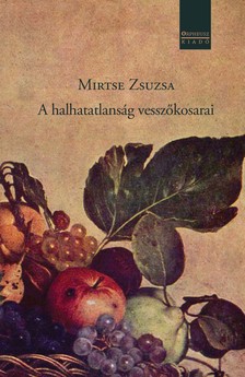 Mirtse Zsuzsa - A halhatatlanság vesszőkosarai [eKönyv: epub, mobi]