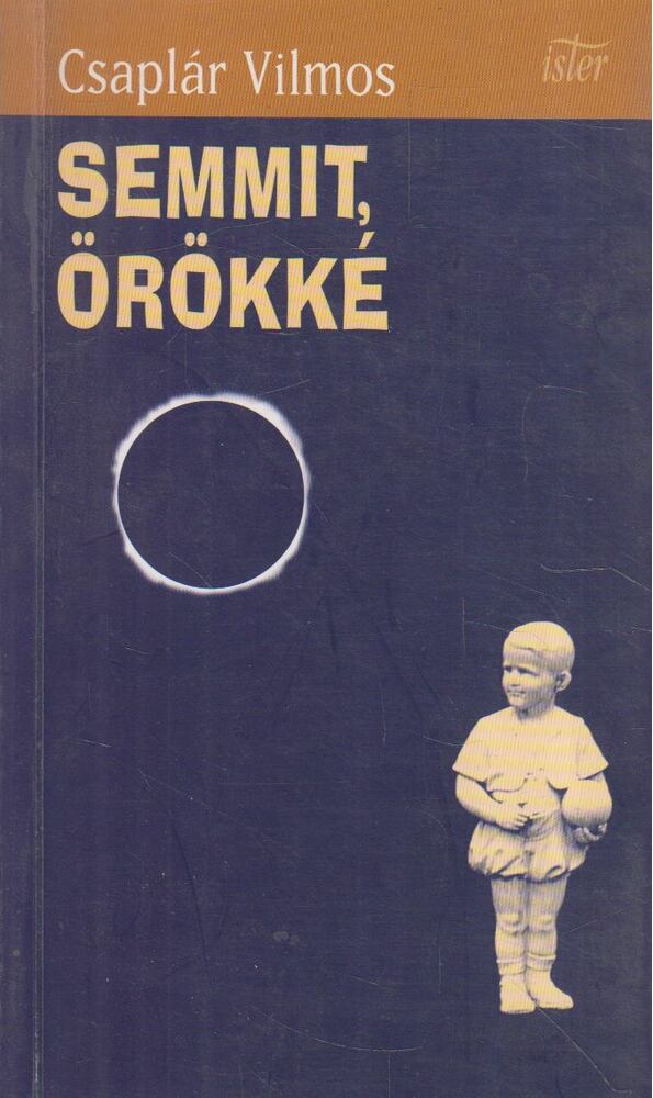 Csaplár Vilmos - Semmit, örökké [antikvár]